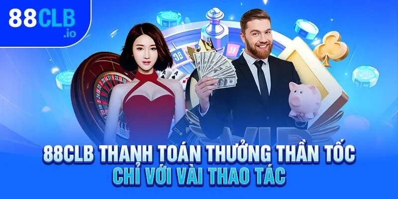 88CLB thanh toán thưởng thần tốc chỉ với vài thao tác