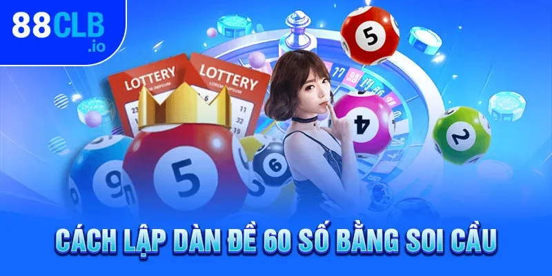 Cách lập dàn đề 60 số bằng soi cầu