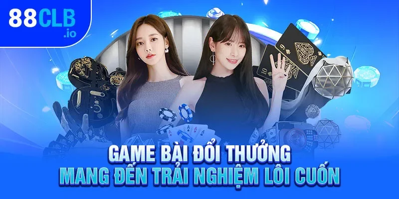 Game bài đổi thưởng mang đến trải nghiệm lôi cuốn Game bài đổi thưởng mang đến trải nghiệm lôi cuốn