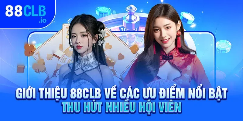 Giới thiệu 88CLB về các ưu điểm nổi bật thu hút nhiều hội viên Giới thiệu 88CLB về các ưu điểm nổi bật thu hút nhiều hội viên