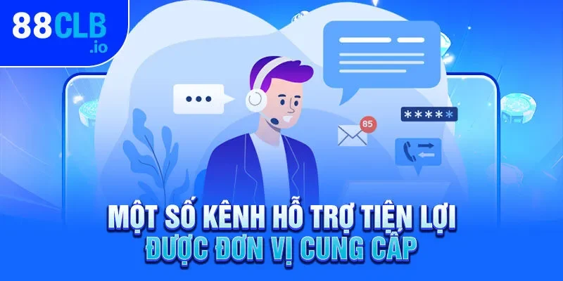 Một số kênh hỗ trợ tiện lợi được đơn vị cung cấp