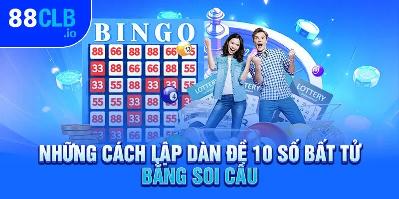 Những cách lập dàn đề 10 số bất tử bằng soi cầu