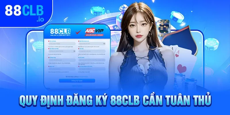 Quy định đăng ký 88CLB cần tuân thủ Quy định đăng ký 88CLB cần tuân thủ