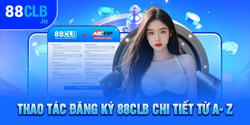 Thao tác đăng ký 88CLB chi tiết từ A- Z Thao tác đăng ký 88CLB chi tiết từ A- Z