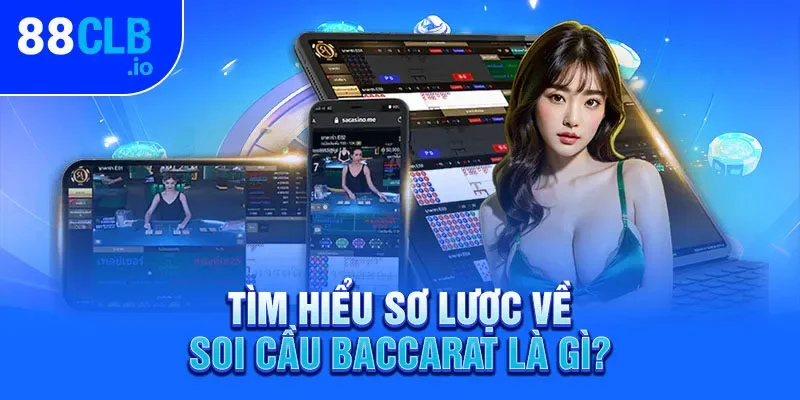 Tìm hiểu sơ lược về soi cầu Baccarat là gì?