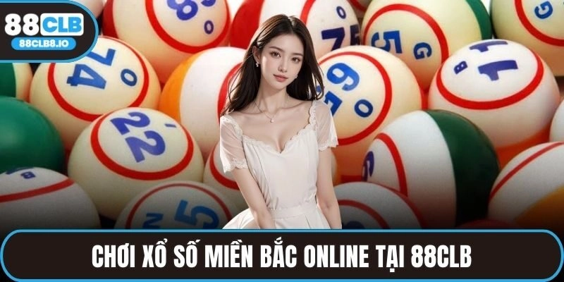 Chơi xổ số miền Bắc online tại 88Clb